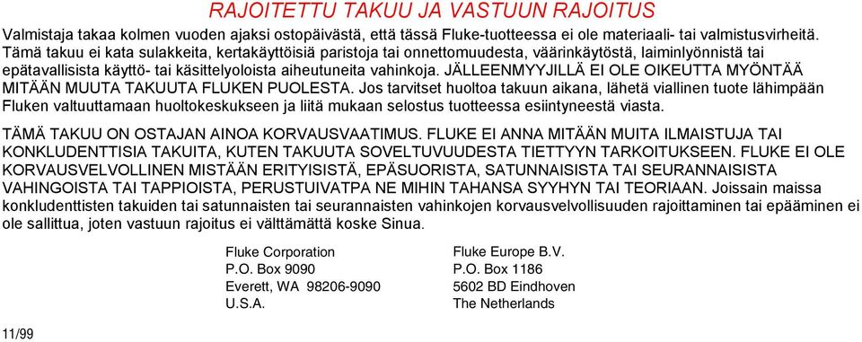 JÄLLEENMYYJILLÄ EI OLE OIKEUTTA MYÖNTÄÄ MITÄÄN MUUTA TAKUUTA FLUKEN PUOLESTA.