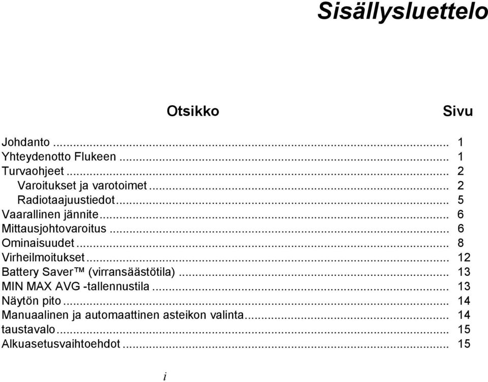 .. 6 Ominaisuudet... 8 Virheilmoitukset... 12 Battery Saver (virransäästötila).