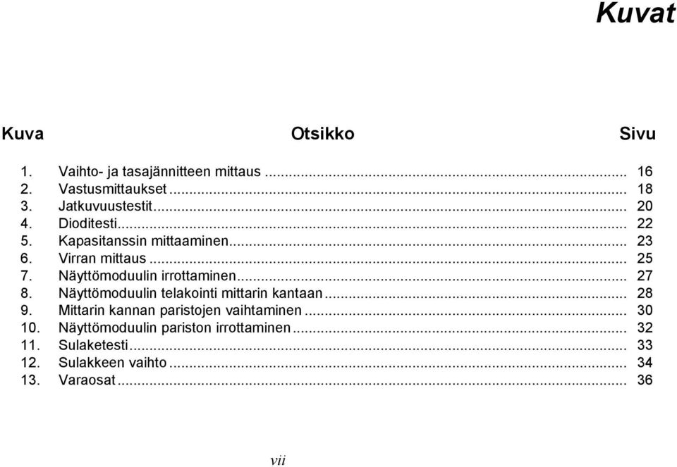 Näyttömoduulin irrottaminen... 27 8. Näyttömoduulin telakointi mittarin kantaan... 28 9.