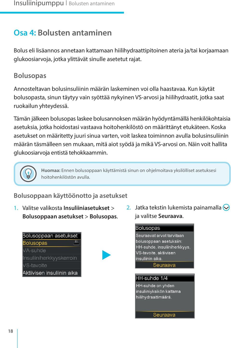 Kun käytät bolusopasta, sinun täytyy vain syöttää nykyinen VS-arvosi ja hiilihydraatit, jotka saat ruokailun yhteydessä.