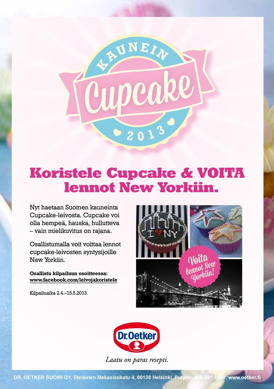 03 Osallistumalla voit voittaa lennot cupcake-leivosten syntysijoille New Yorkiin. Osallistu kilpailuun osoitteessa: www.facebook.