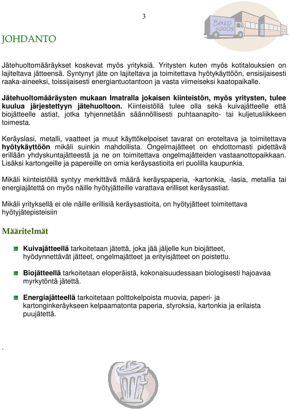 Jätehuoltomääräysten mukaan Imatralla jokaisen kiinteistön, myös yritysten, tulee kuulua järjestettyyn jätehuoltoon.