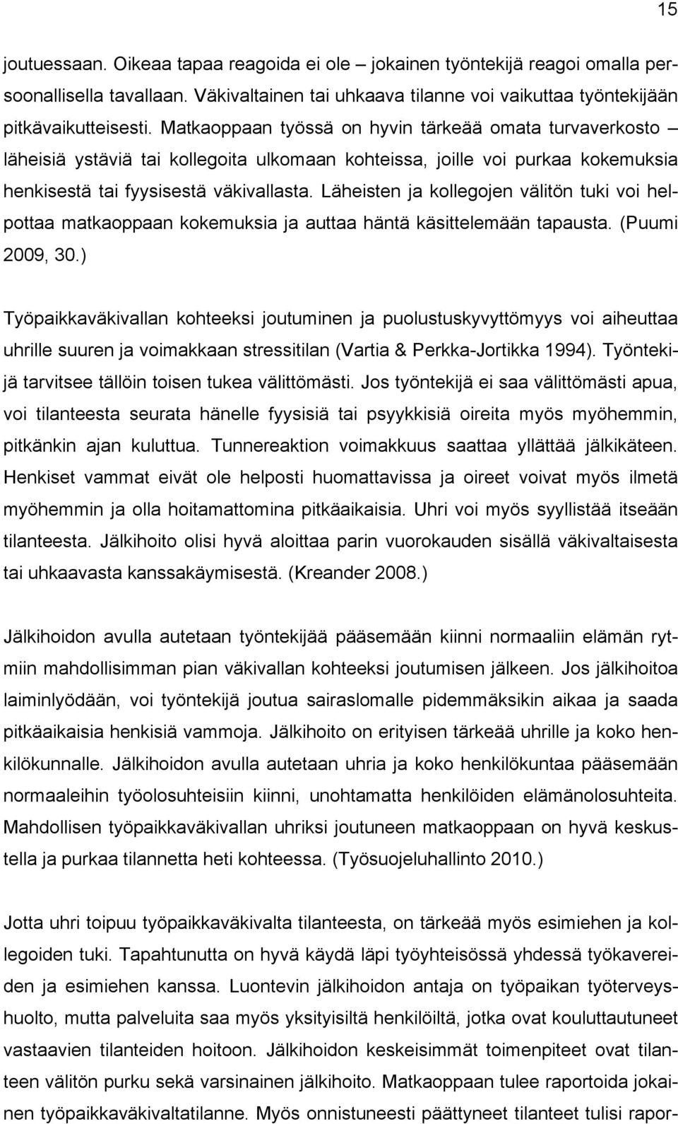 Läheisten ja kollegojen välitön tuki voi helpottaa matkaoppaan kokemuksia ja auttaa häntä käsittelemään tapausta. (Puumi 2009, 30.