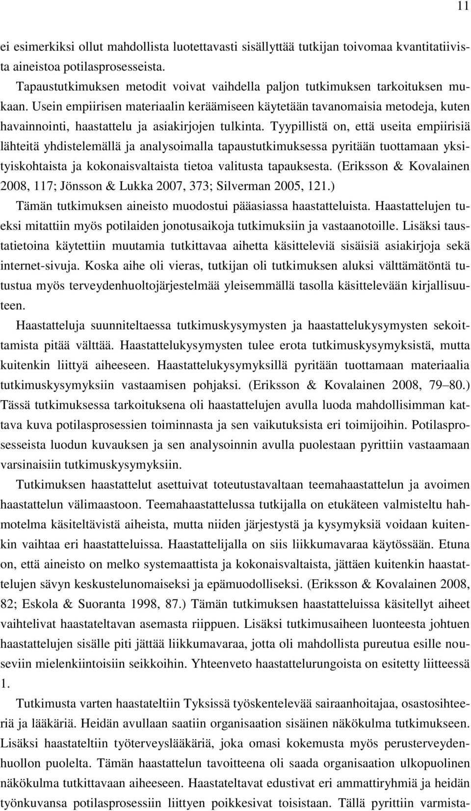 Usein empiirisen materiaalin keräämiseen käytetään tavanomaisia metodeja, kuten havainnointi, haastattelu ja asiakirjojen tulkinta.