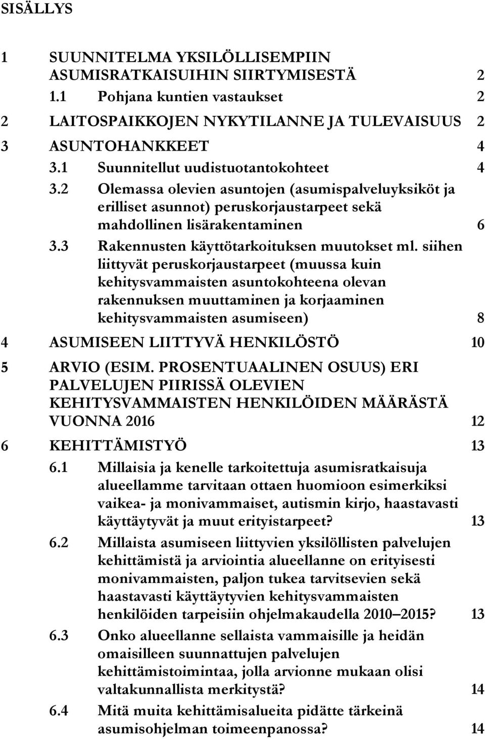 3 Rakennusten käyttötarkoituksen muutokset ml.