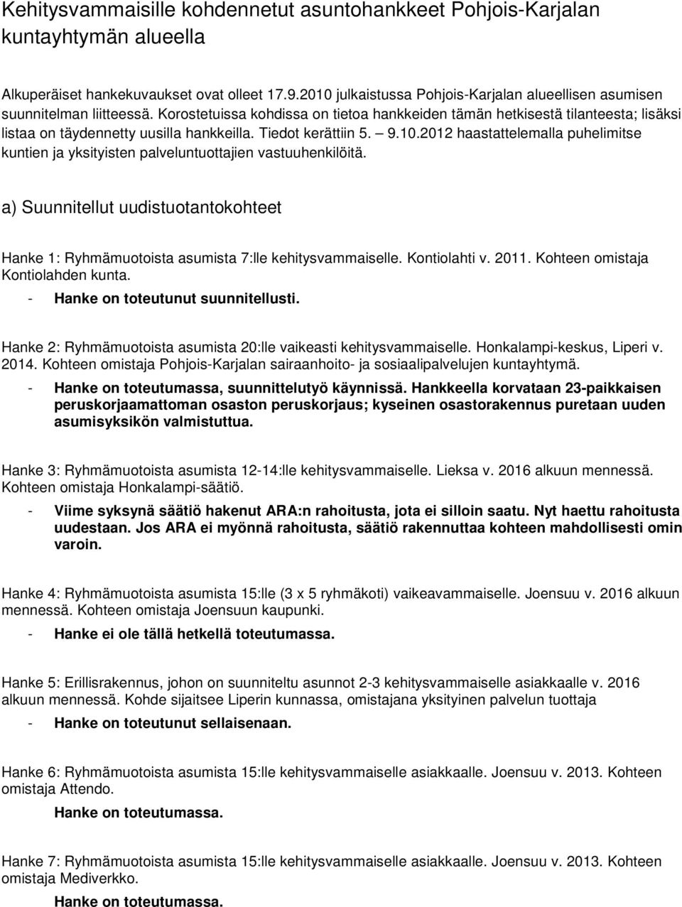 Korostetuissa kohdissa on tietoa hankkeiden tämän hetkisestä tilanteesta; lisäksi listaa on täydennetty uusilla hankkeilla. Tiedot kerättiin 5. 9.10.