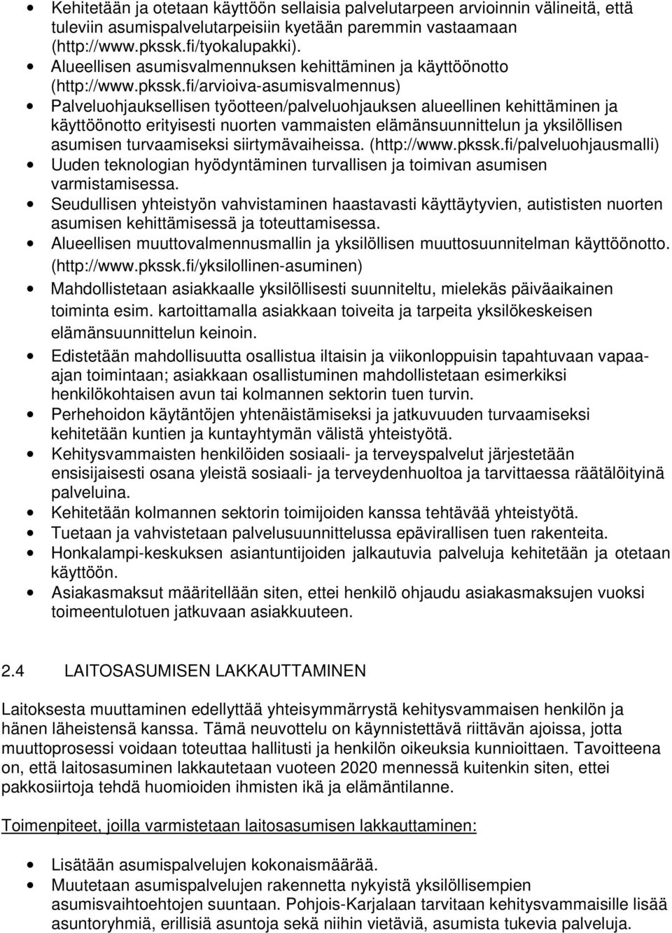 fi/arvioiva-asumisvalmennus) Palveluohjauksellisen työotteen/palveluohjauksen alueellinen kehittäminen ja käyttöönotto erityisesti nuorten vammaisten elämänsuunnittelun ja yksilöllisen asumisen