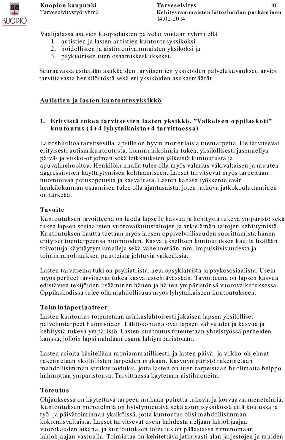 Seuraavassa esitetään asukkaiden tarvitsemien yksiköiden palvelukuvaukset, arviot tarvittavasta henkilöstöstä sekä eri yksiköiden asukasmäärät. Autistien ja lasten kuntoutusyksikkö 1.