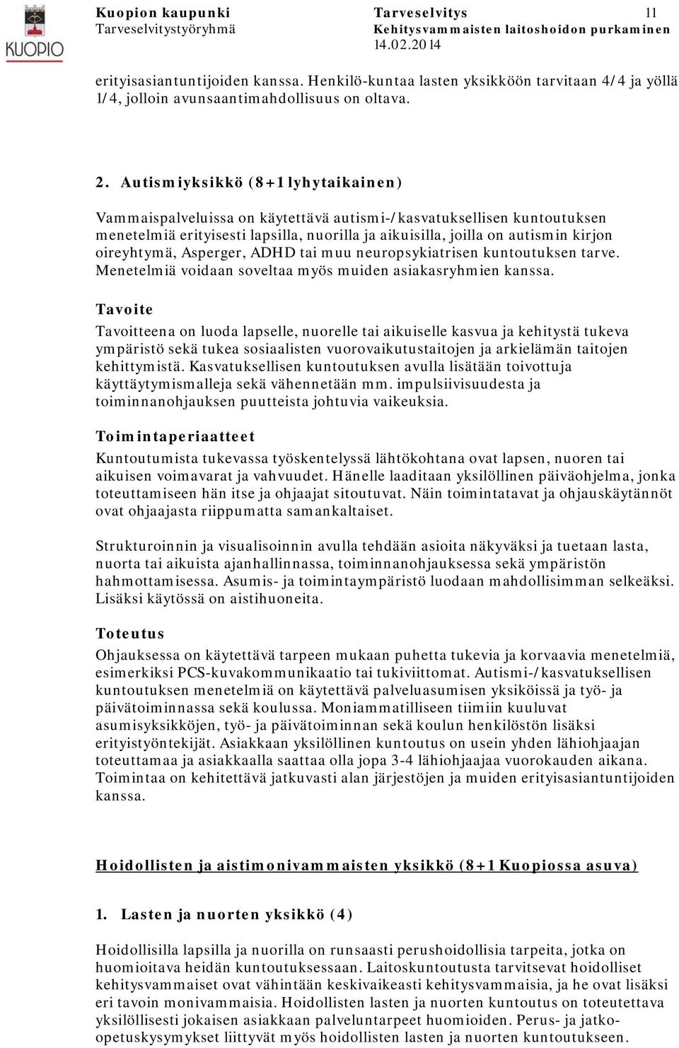 oireyhtymä, Asperger, ADHD tai muu neuropsykiatrisen kuntoutuksen tarve. Menetelmiä voidaan soveltaa myös muiden asiakasryhmien kanssa.