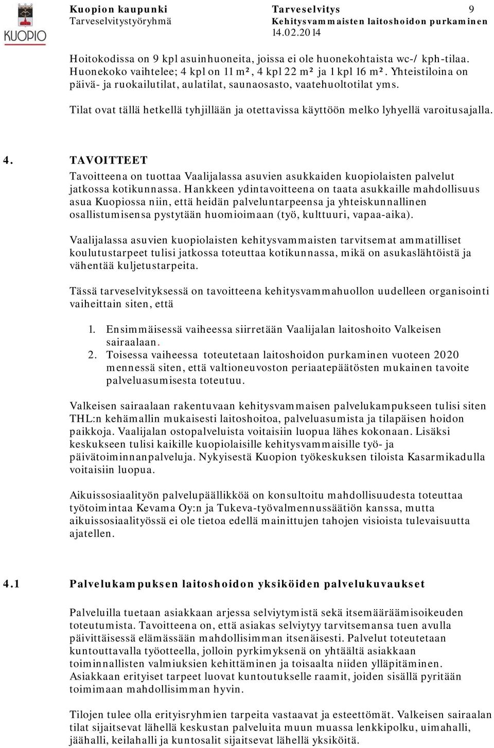 TAVOITTEET Tavoitteena on tuottaa Vaalijalassa asuvien asukkaiden kuopiolaisten palvelut jatkossa kotikunnassa.