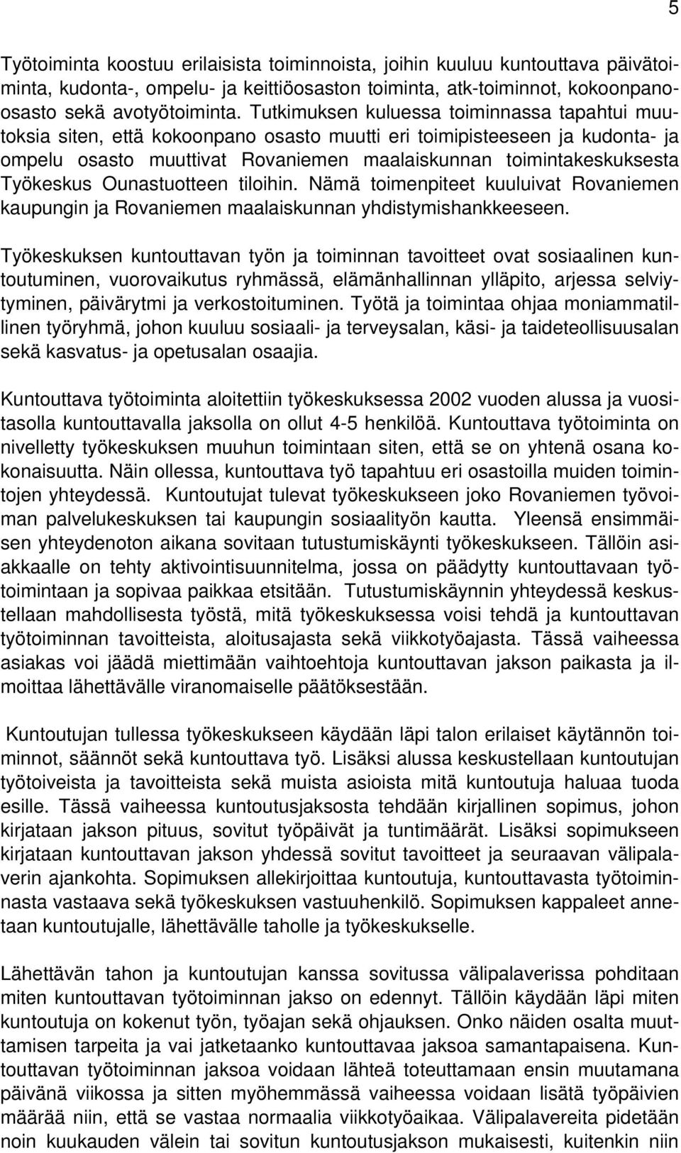 Työkeskus Ounastuotteen tiloihin. Nämä toimenpiteet kuuluivat Rovaniemen kaupungin ja Rovaniemen maalaiskunnan yhdistymishankkeeseen.