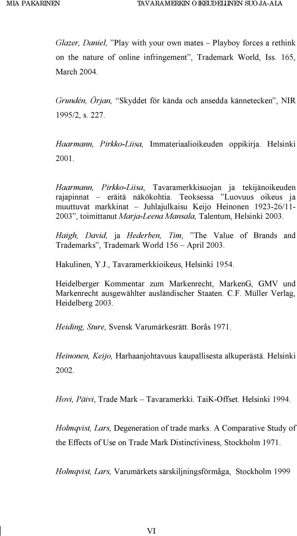 Haarmann, Pirkko-Liisa, Tavaramerkkisuojan ja tekijänoikeuden rajapinnat eräitä näkökohtia.