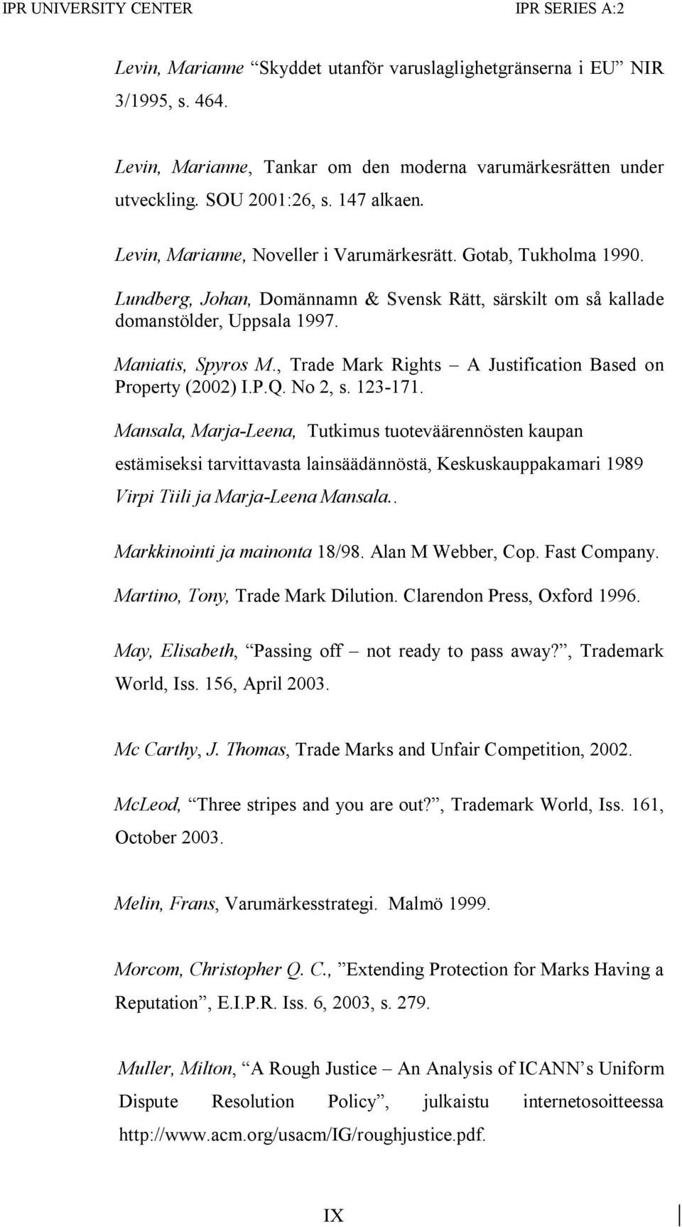 Maniatis, Spyros M., Trade Mark Rights A Justification Based on Property (2002) I.P.Q. No 2, s. 123-171.