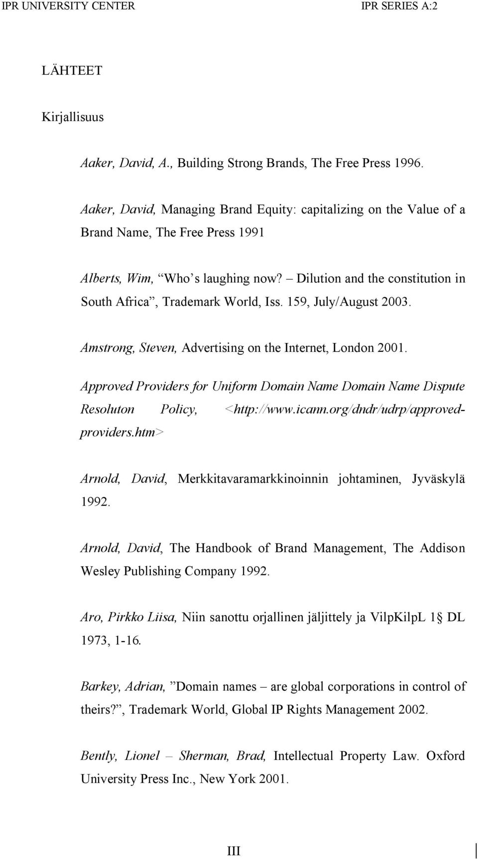 Dilution and the constitution in South Africa, Trademark World, Iss. 159, July/August 2003. Amstrong, Steven, Advertising on the Internet, London 2001.