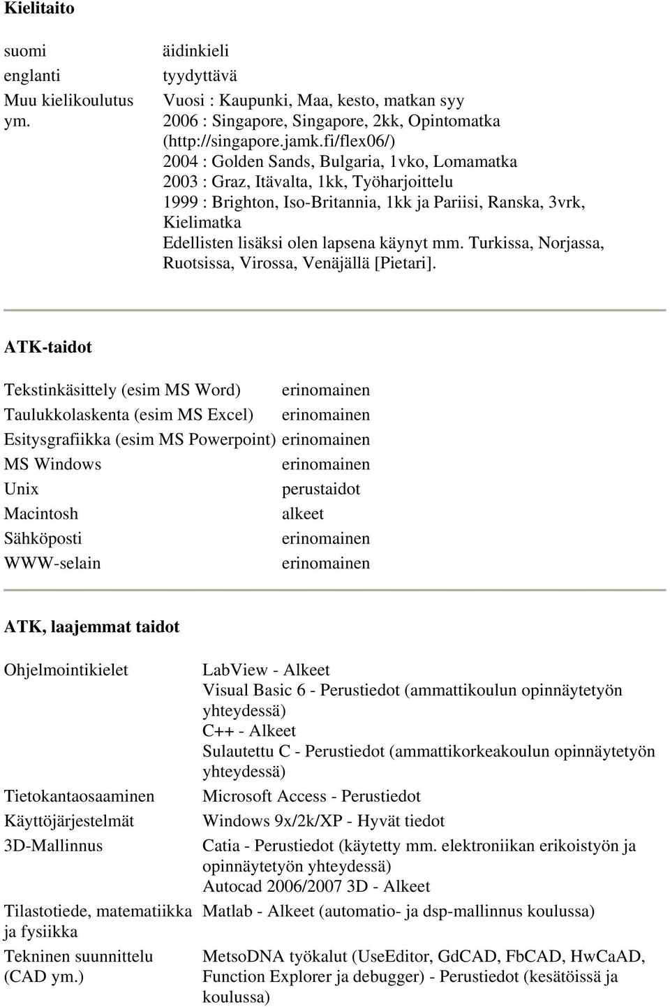 lapsena käynyt mm. Turkissa, Norjassa, Ruotsissa, Virossa, Venäjällä [Pietari].