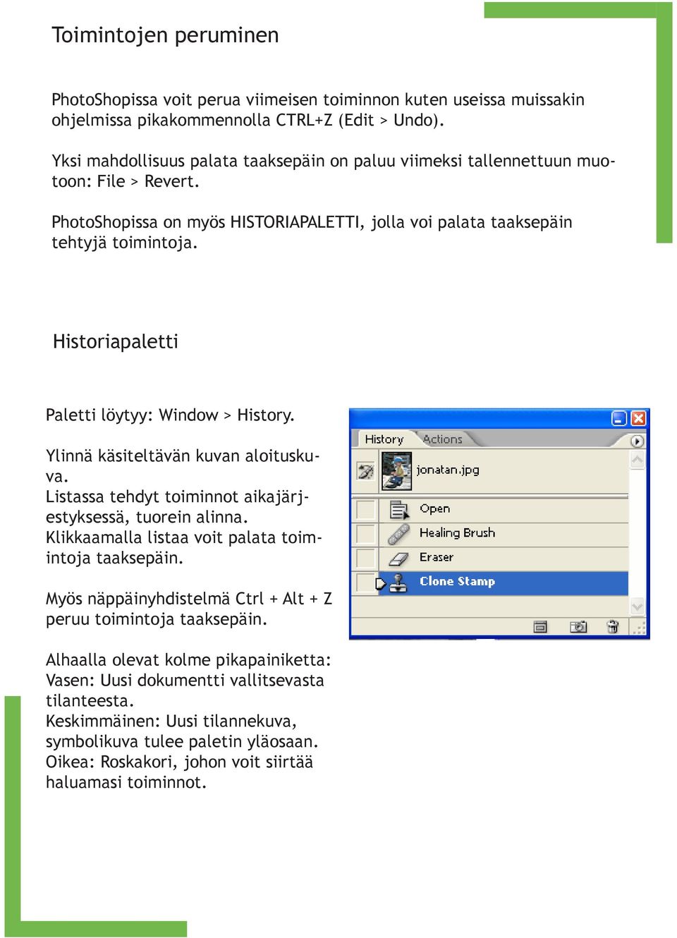 Historiapaletti Paletti löytyy: Window > History. Ylinnä käsiteltävän kuvan aloituskuva. Listassa tehdyt toiminnot aikajärjestyksessä, tuorein alinna.