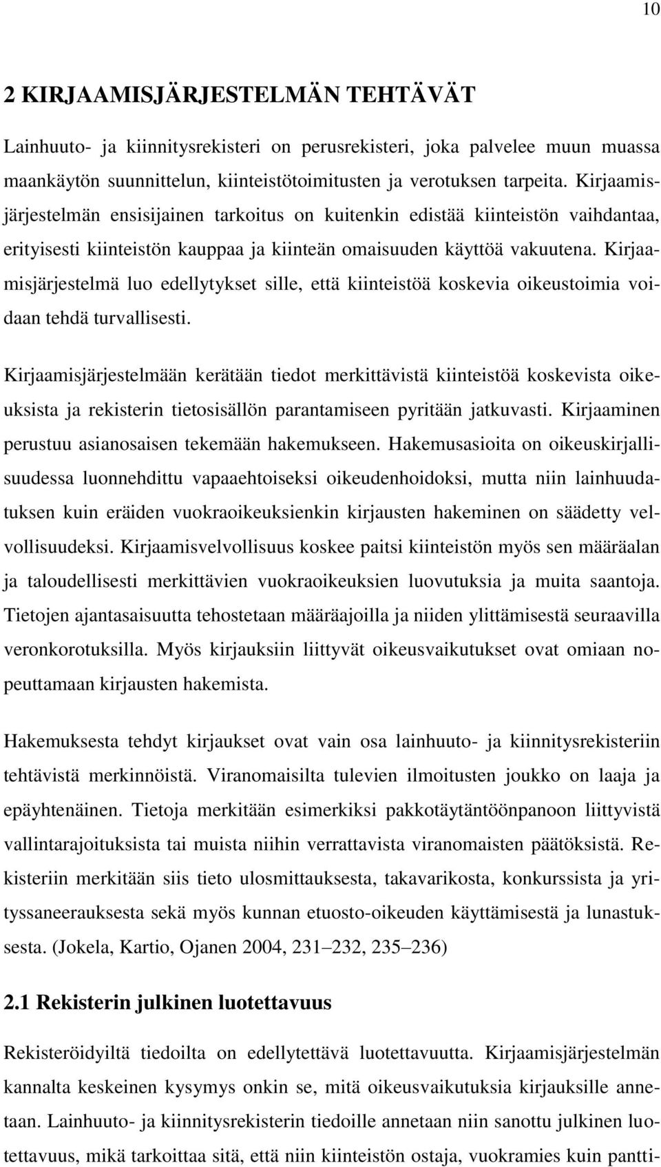 Kirjaamisjärjestelmä luo edellytykset sille, että kiinteistöä koskevia oikeustoimia voidaan tehdä turvallisesti.