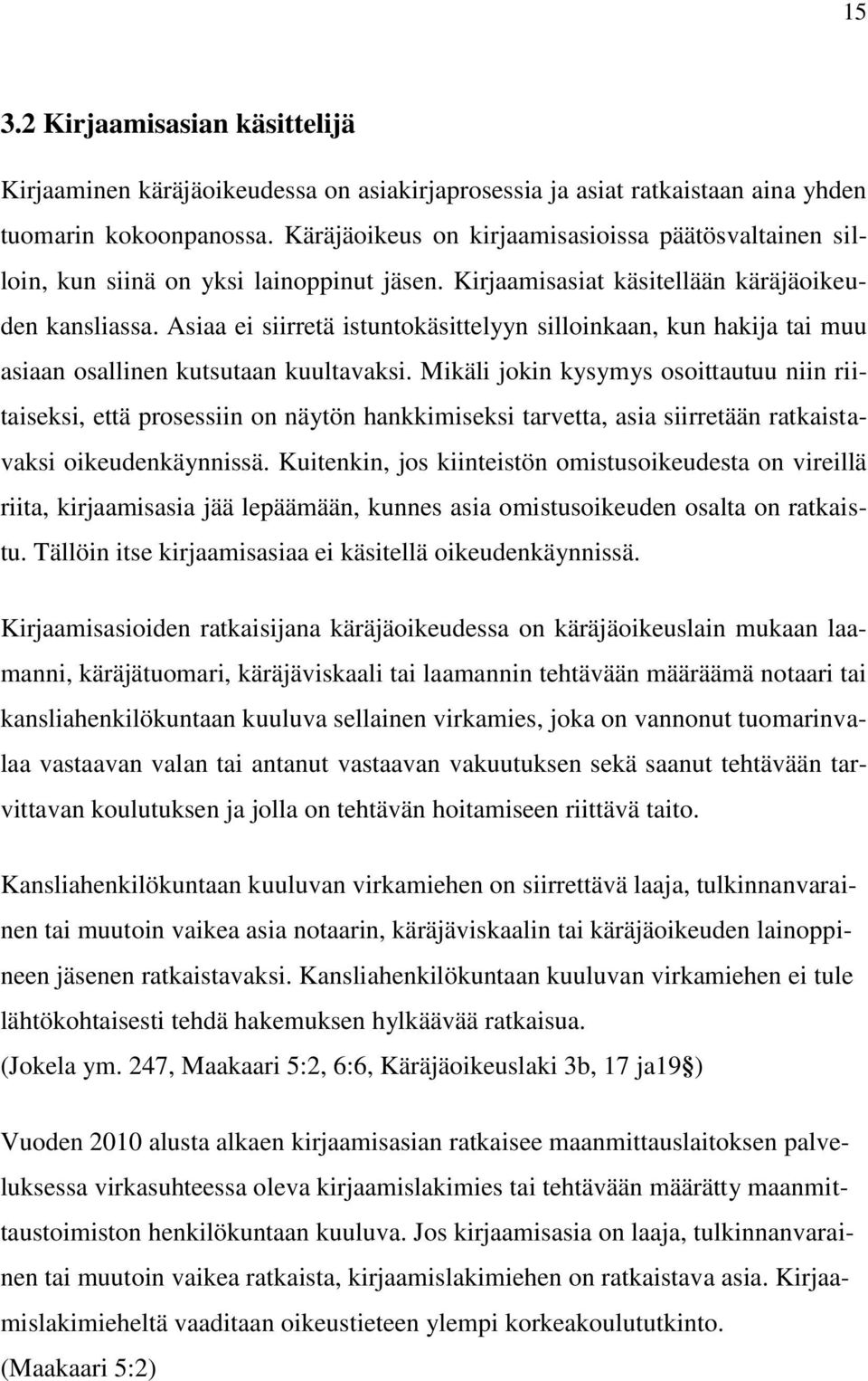 Asiaa ei siirretä istuntokäsittelyyn silloinkaan, kun hakija tai muu asiaan osallinen kutsutaan kuultavaksi.