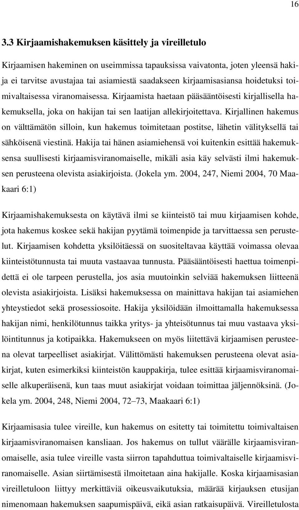 Kirjallinen hakemus on välttämätön silloin, kun hakemus toimitetaan postitse, lähetin välityksellä tai sähköisenä viestinä.