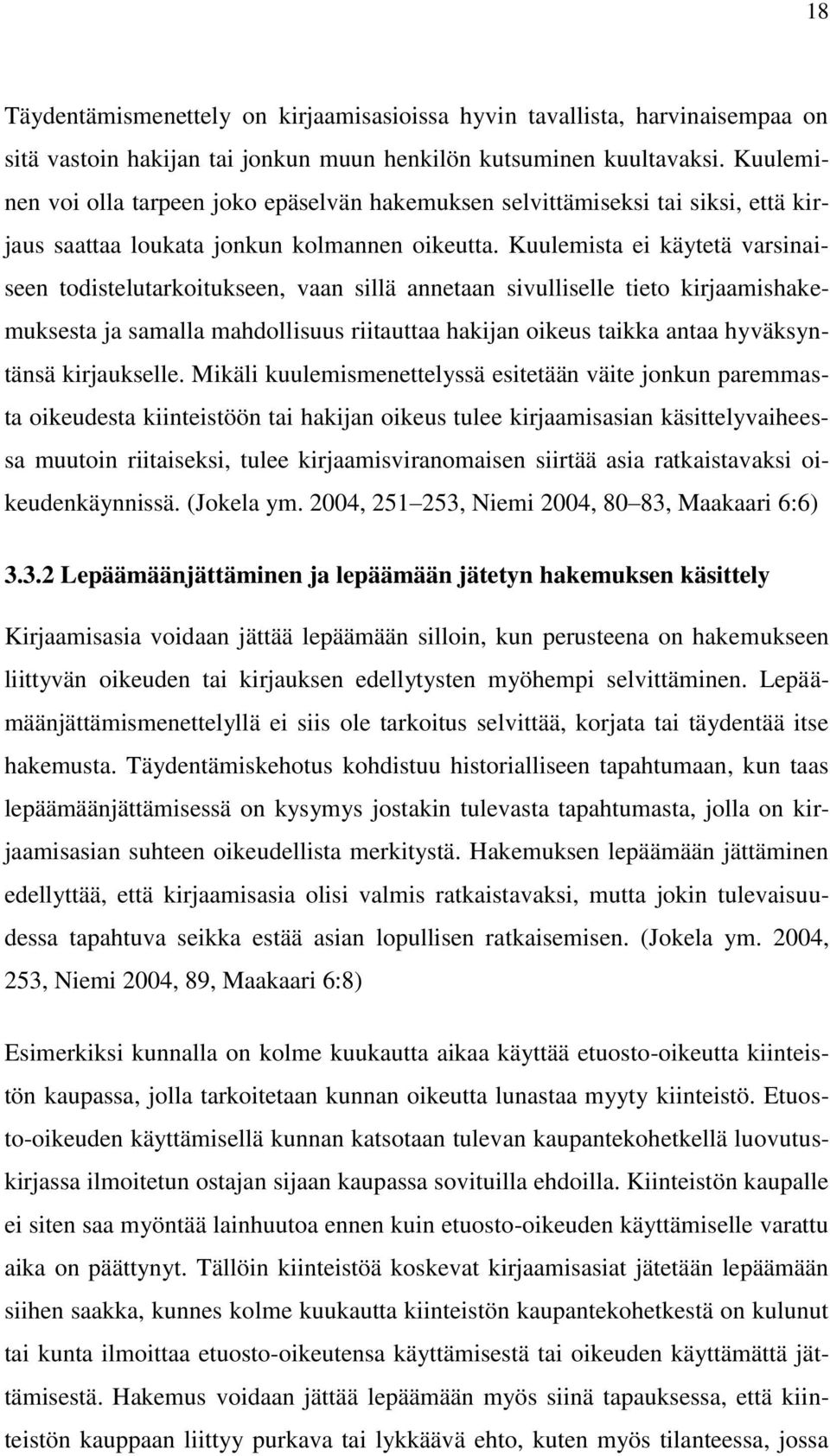 Kuulemista ei käytetä varsinaiseen todistelutarkoitukseen, vaan sillä annetaan sivulliselle tieto kirjaamishakemuksesta ja samalla mahdollisuus riitauttaa hakijan oikeus taikka antaa hyväksyntänsä