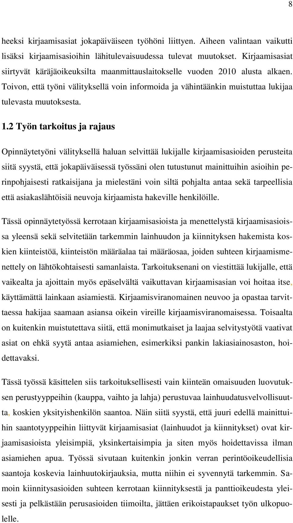 1.2 Työn tarkoitus ja rajaus Opinnäytetyöni välityksellä haluan selvittää lukijalle kirjaamisasioiden perusteita siitä syystä, että jokapäiväisessä työssäni olen tutustunut mainittuihin asioihin
