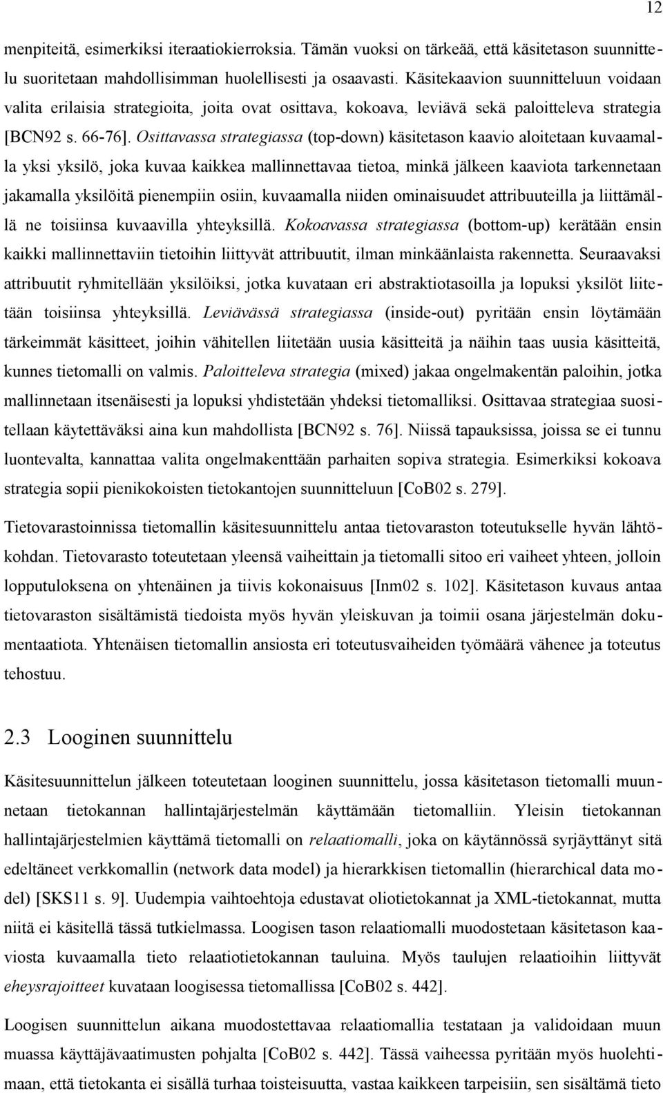 Osittavassa strategiassa (top-down) käsitetason kaavio aloitetaan kuvaamalla yksi yksilö, joka kuvaa kaikkea mallinnettavaa tietoa, minkä jälkeen kaaviota tarkennetaan jakamalla yksilöitä pienempiin
