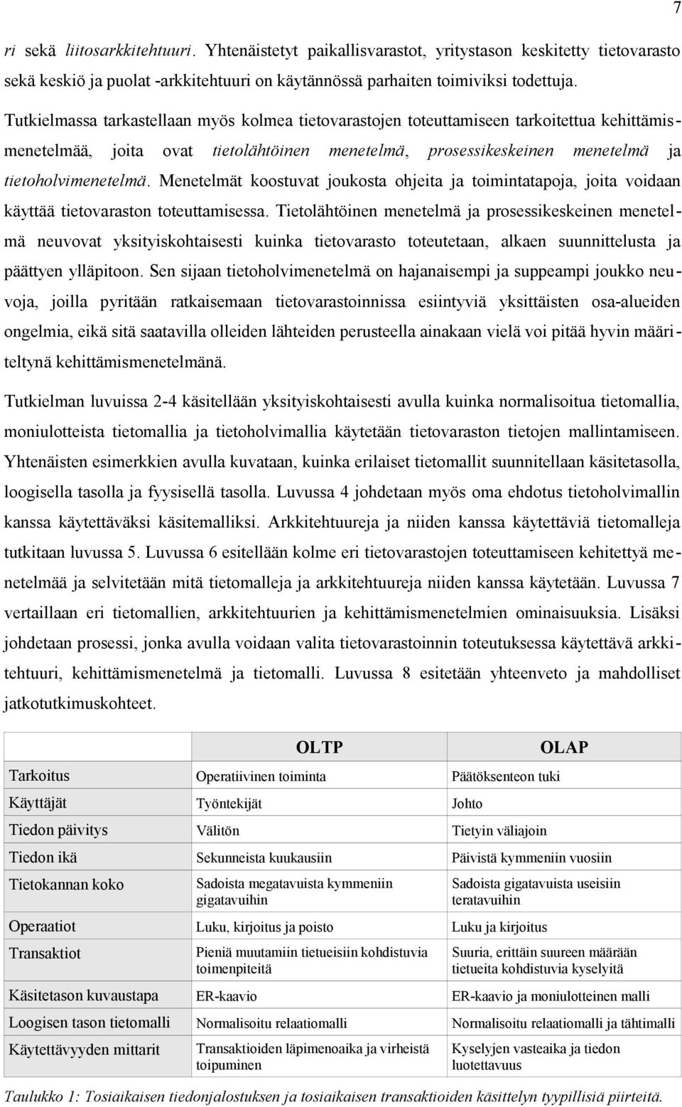 Menetelmät koostuvat joukosta ohjeita ja toimintatapoja, joita voidaan käyttää tietovaraston toteuttamisessa.