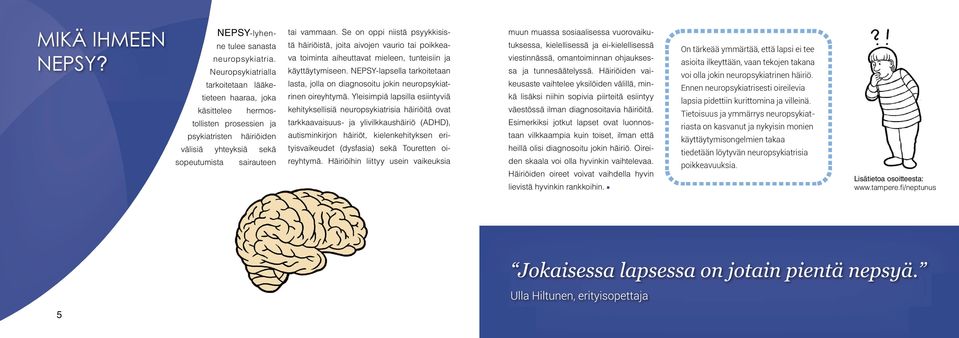 Se on oppi niistä psyykkisistä häiriöistä, joita aivojen vaurio tai poikkeava toiminta aiheuttavat mieleen, tunteisiin ja käyttäytymiseen.