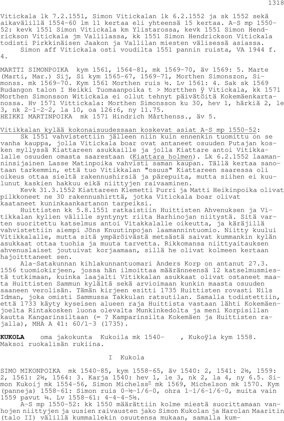 välisessä asiassa. Simon aff Vitickala osti voudilta 1551 pannin ruista, VA 1944 f. 4. 1318 MARTTI SIMONPOIKA kym 1561, 1564-81, mk 1569-70, äv 1569: 5. Marte (Marti, Mar.