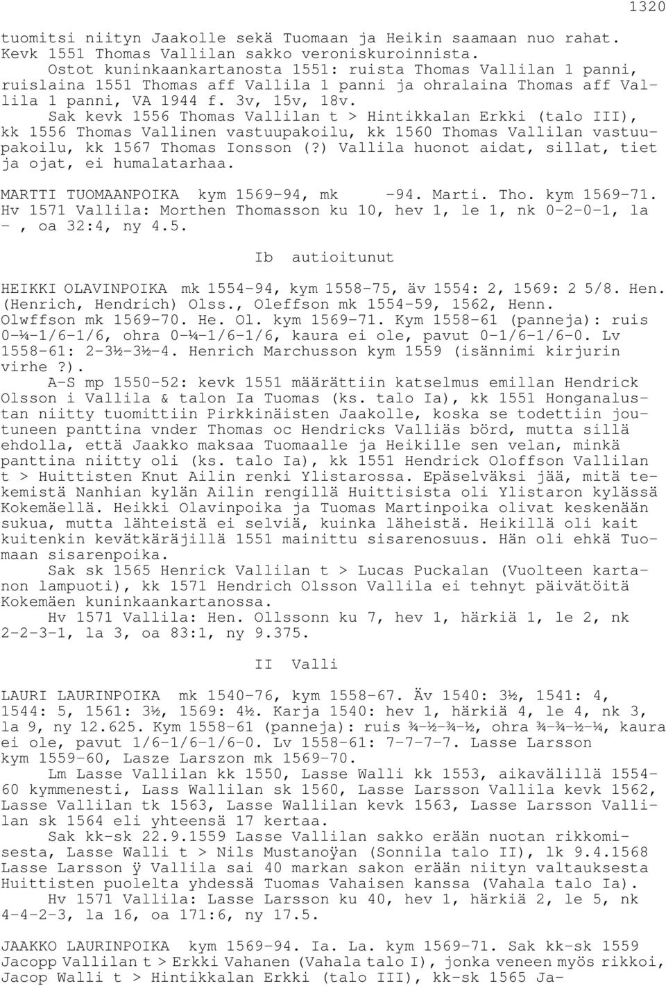 Sak kevk 1556 Thomas Vallilan t > Hintikkalan Erkki (talo III), kk 1556 Thomas Vallinen vastuupakoilu, kk 1560 Thomas Vallilan vastuupakoilu, kk 1567 Thomas Ionsson (?