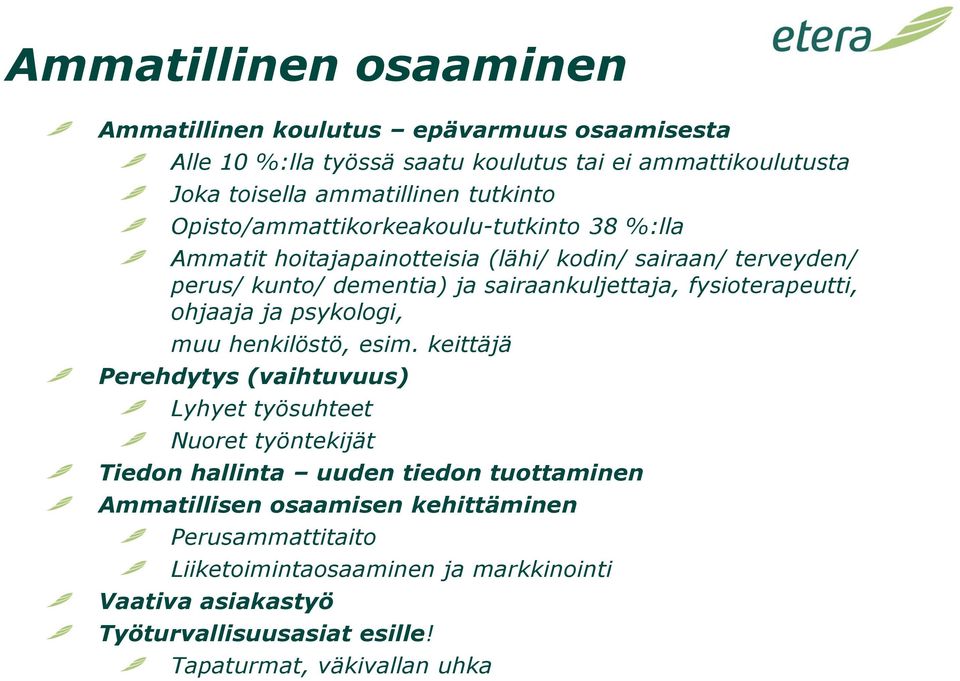 fysioterapeutti, ohjaaja ja psykologi, muu henkilöstö, esim.