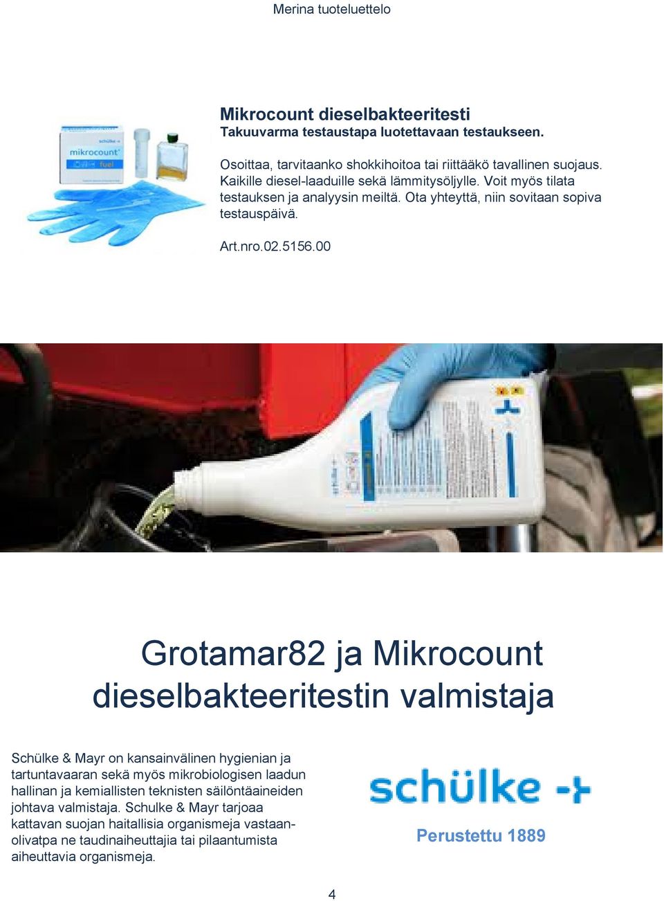 00 Grotamar82 ja Mikrocount dieselbakteeritestin valmistaja Schülke & Mayr on kansainvälinen hygienian ja tartuntavaaran sekä myös mikrobiologisen laadun hallinan ja