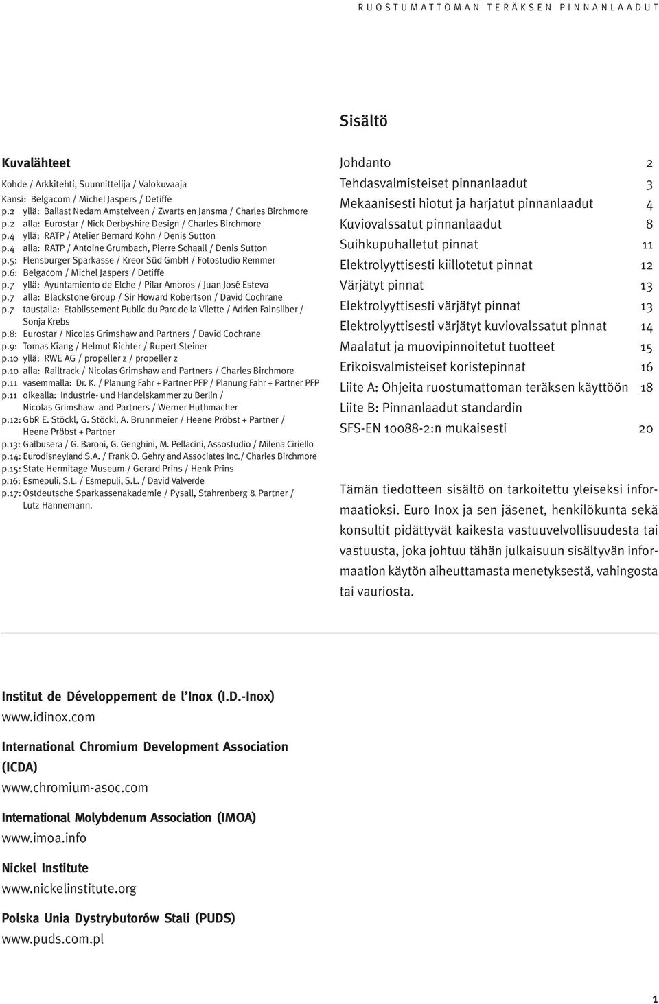 5: Flensburger Sparkasse / Kreor Süd GmbH / Fotostudio Remmer p.6: Belgacom / Michel Jaspers / Detiffe p.7 yllä: Ayuntamiento de Elche / Pilar Amoros / Juan José Esteva p.