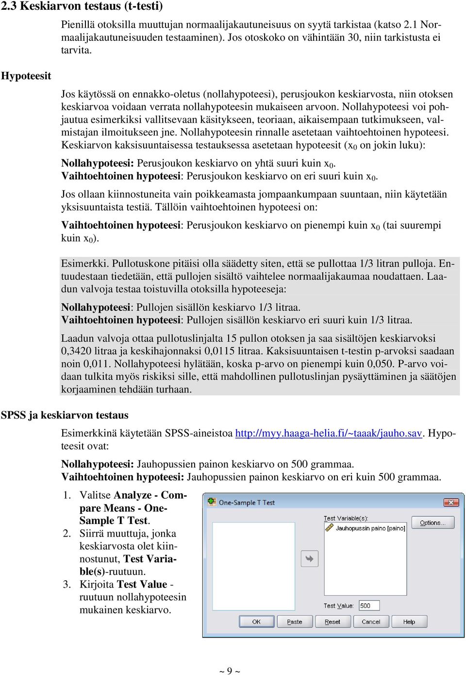 Hypoteesit Jos käytössä on ennakko-oletus (nollahypoteesi), perusjoukon keskiarvosta, niin otoksen keskiarvoa voidaan verrata nollahypoteesin mukaiseen arvoon.