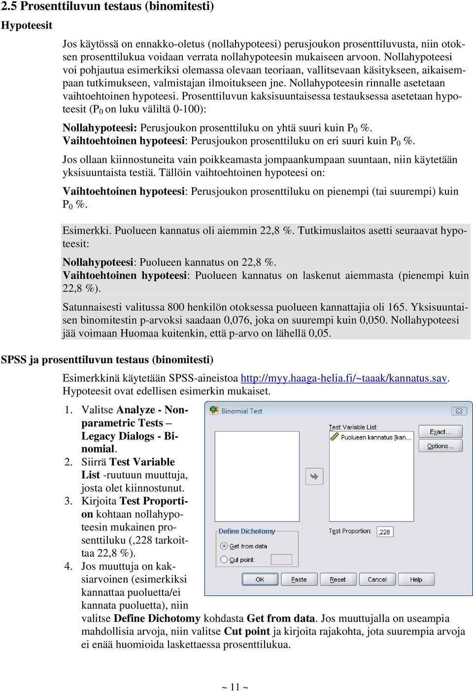 Nollahypoteesin rinnalle asetetaan vaihtoehtoinen hypoteesi.