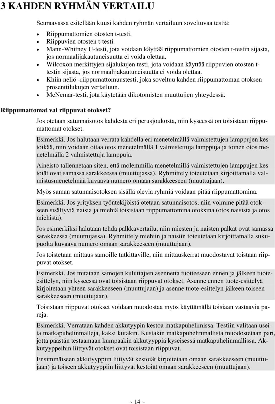 Wilcoxon merkittyjen sijalukujen testi, jota voidaan käyttää riippuvien otosten t- testin sijasta, jos normaalijakautuneisuutta ei voida olettaa.