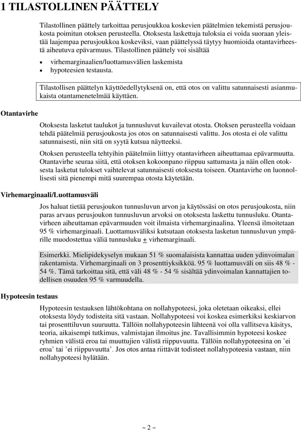 Tilastollinen päättely voi sisältää virhemarginaalien/luottamusvälien laskemista hypoteesien testausta.