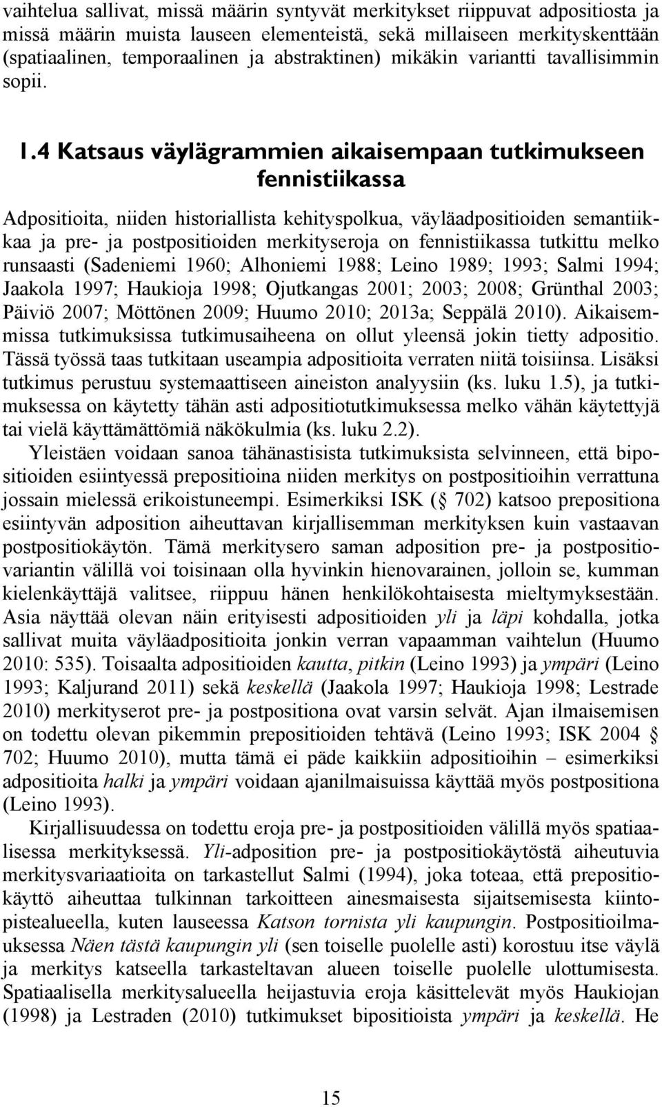 4 Katsaus väylägrammien aikaisempaan tutkimukseen fennistiikassa Adpositioita, niiden historiallista kehityspolkua, väyläadpositioiden semantiikkaa ja pre- ja postpositioiden merkityseroja on