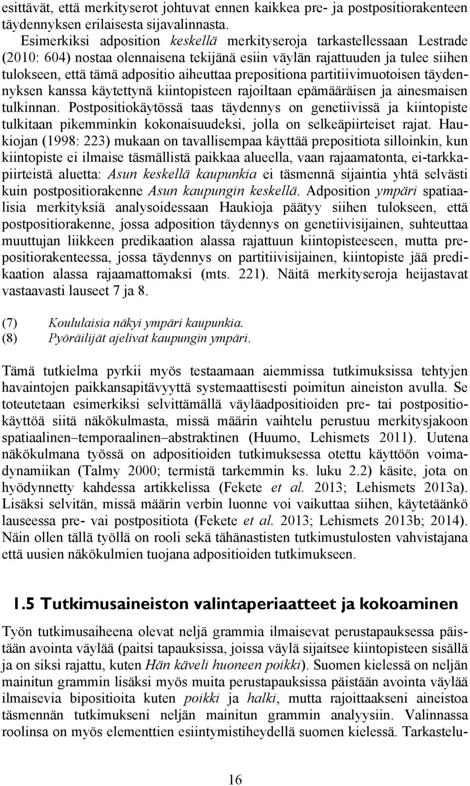 prepositiona partitiivimuotoisen täydennyksen kanssa käytettynä kiintopisteen rajoiltaan epämääräisen ja ainesmaisen tulkinnan.