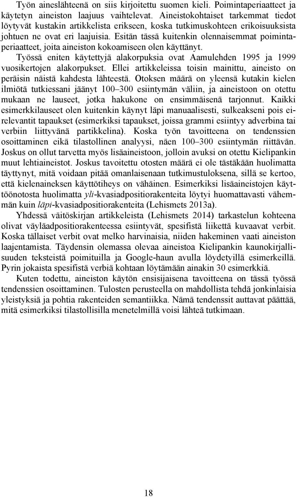 Esitän tässä kuitenkin olennaisemmat poimintaperiaatteet, joita aineiston kokoamiseen olen käyttänyt. Työssä eniten käytettyjä alakorpuksia ovat Aamulehden 1995 ja 1999 vuosikertojen alakorpukset.