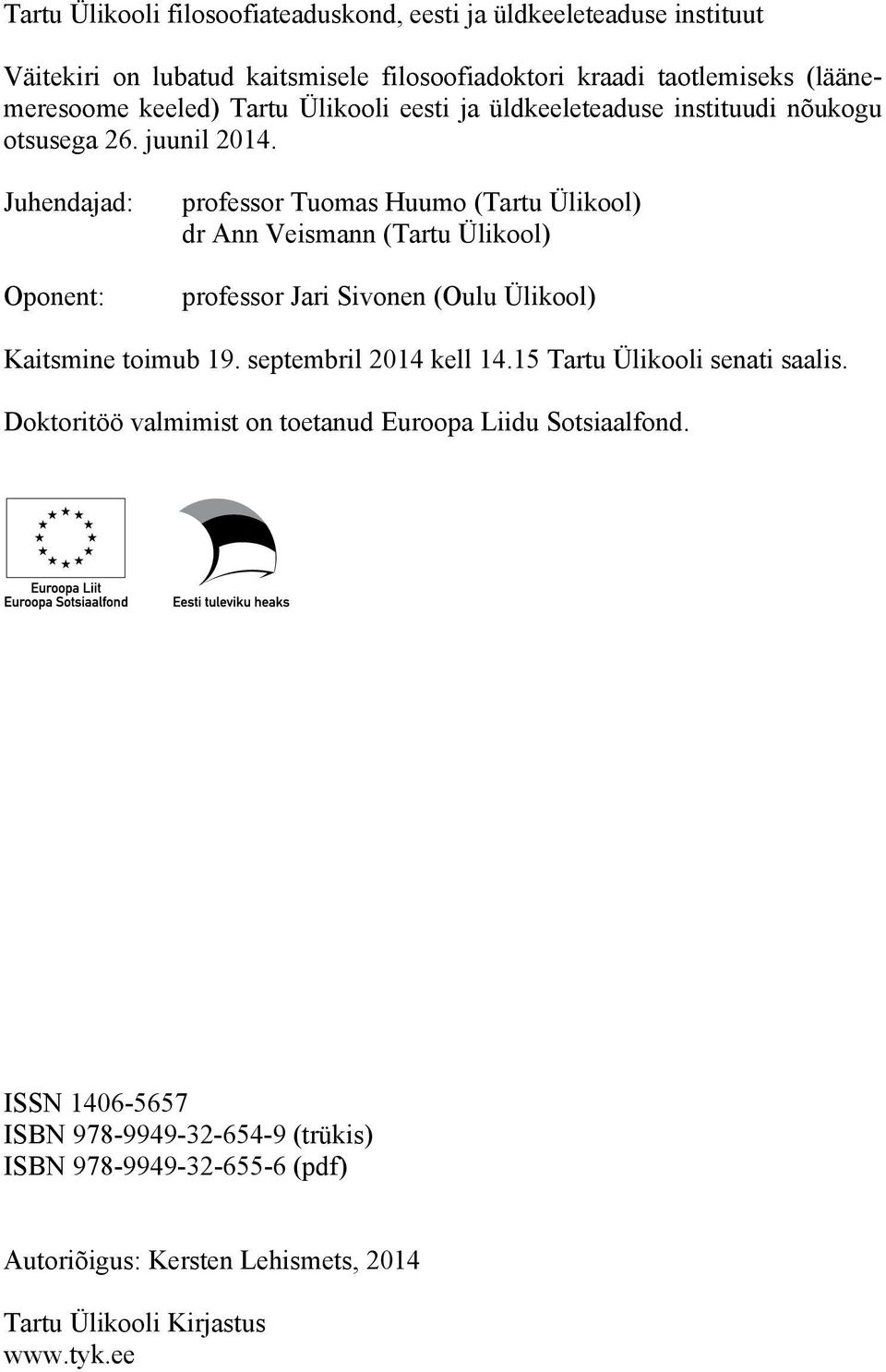 Juhendajad: Oponent: professor Tuomas Huumo (Tartu Ülikool) dr Ann Veismann (Tartu Ülikool) professor Jari Sivonen (Oulu Ülikool) Kaitsmine toimub 19.