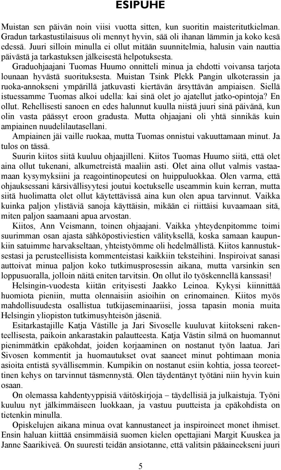 Graduohjaajani Tuomas Huumo onnitteli minua ja ehdotti voivansa tarjota lounaan hyvästä suorituksesta.