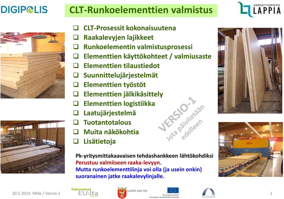 logistiikka Laatujärjestelmä Tuotantotalous Muita näkökohtia Lisätietoja Pk-yritysmittakaavaisen tehdashankkeen