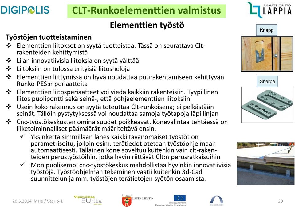 kehittyvän Runko-PES:n periaatteita Elementtien liitosperiaatteet voi viedä kaikkiin rakenteisiin.