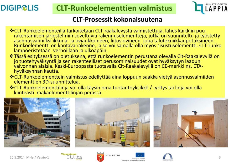 CLT-runko lämpöeristetään verhoillaan ja ulkoapäin.