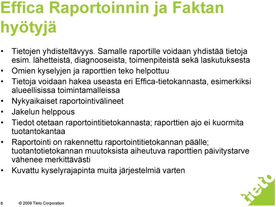 esimerkiksi alueellisissa toimintamalleissa Nykyaikaiset raportointivälineet Jakelun helppous Tiedot otetaan raportointitietokannasta; raporttien ajo ei kuormita