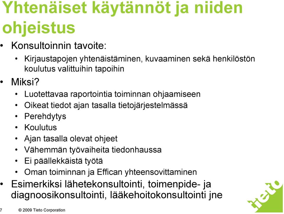 Luotettavaa raportointia toiminnan ohjaamiseen Oikeat tiedot ajan tasalla tietojärjestelmässä Perehdytys Koulutus Ajan