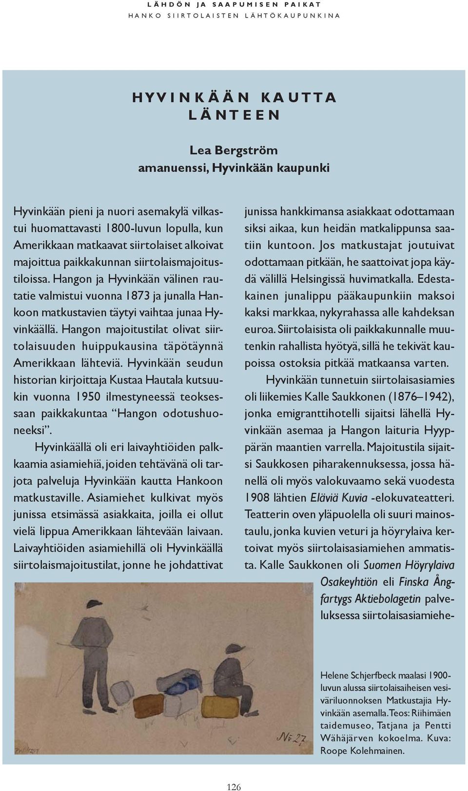 Hangon ja Hyvinkään välinen rautatie valmistui vuonna 1873 ja junalla Hankoon matkustavien täytyi vaihtaa junaa Hyvinkäällä.