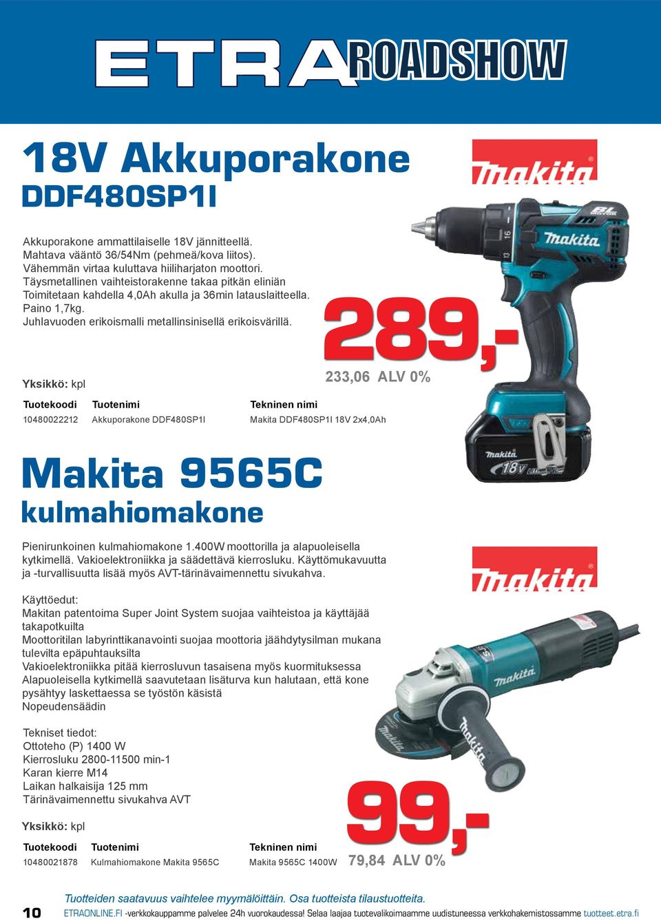 289,- 233,06 ALV 0% 10480022212 Akkuporakone DDF480SP1I Makita DDF480SP1I 18V 2x4,0Ah Makita 9565C kulmahiomakone Pienirunkoinen kulmahiomakone 1.400W moottorilla ja alapuoleisella kytkimellä.