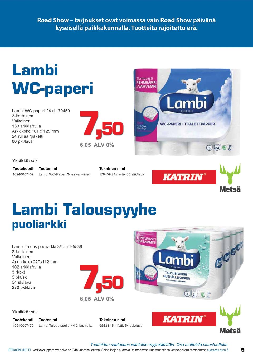 WC-Paperi 3-krs valkoinen 179459 24 rll/säk 60 säk/lava Lambi Talouspyyhe puoliarkki Lambi Talous puoliarkki 3/15 rl 95538 3-kertainen Valkoinen Arkin koko 220x112 mm 102 arkkia/rulla 3 rl/pkt